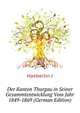 Der Kanton Thurgau in Seiner Gesammtentwicklung Vom Jahr 1849-1869 (German Edition), J. Haeberlin 