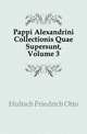 Pappi Alexandrini Collectionis Quae Supersunt, Volume 3, Hultsch Friedrich Otto 
