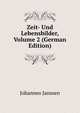 Zeit- Und Lebensbilder, Volume 2 (German Edition), Janssen Johannes 
