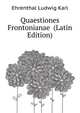 Quaestiones Frontonianae ... (Latin Edition), Ehrenthal Ludwig Karl 