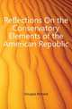 Reflections On the Conservatory Elements of the American Republic, Douglas Richard 