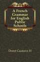 A French Grammar for English Public Schools, Gustave H. Doret 