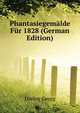 Phantasiegemaelde Fuer 1828 (German Edition), Doering Georg 