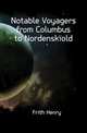 Notable Voyagers from Columbus to Nordenskiold, Frith Henry 