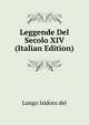Leggende Del Secolo XIV ... (Italian Edition), Lungo Isidoro Del 