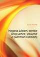 Hegels Leben, Werke Und Lehre, Volume 2 (German Edition), Куно Фишер 