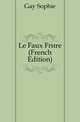 Le Faux Frere (French Edition), Gay Sophie 
