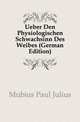 Ueber Den Physiologischen Schwachsinn Des Weibes (German Edition), Moebius Paul Julius 