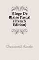Eloge De Blaise Pascal (French Edition), Dumesnil Alexis 