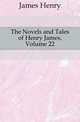 The Novels and Tales of Henry James, Volume 22, James Henry 