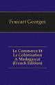 Le Commerce Et La Colonisation A Madagascar (French Edition), Foucart Georges 