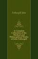 A Complete Collection of the Medical and Philosophical Works of John Fothergill, Fothergill John 