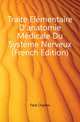 Traite Elementaire D'anatomie Medicale Du Systeme Nerveux (French Edition), Fere Charles 