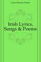 Irish Lyrics, Songs & Poems, Corry Thomas Charles 