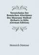 Verzeichniss Der Romischen Altertuemer Des Museums Wallraf-Richartz in Koeln (German Edition), D?ntzer Heinrich 