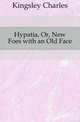 Hypatia, Or, New Foes with an Old Face, Kingsley Charles 