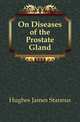 On Diseases of the Prostate Gland, Hughes James Stannus 