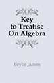 Key to Treatise On Algebra, Bryce James 