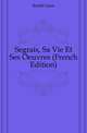 Segrais, Sa Vie Et Ses Oeuvres (French Edition), Bredif Leon 
