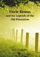 Uncle Remus. and his Legends of the Old Plantation, Harris Joel Chandler 