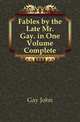 Fables by the Late Mr. Gay. in One Volume Complete, Gay John 