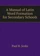 A Manual of Latin Word Formation for Secondary Schools, Jenks Paul Rockwell 