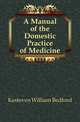 A Manual of the Domestic Practice of Medicine, Kesteven William Bedford 
