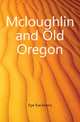 Mcloughlin and Old Oregon, Dye Eva Emery 