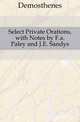 Select Private Orations, with Notes by F.a. Paley and J.E. Sandys, Demosthenes 
