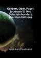Gerbert, Oder, Papst Sylvester Ii. Und Sein Jahrhundert (German Edition), Hock Karl Ferdinand 