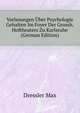 Vorlesungen Uber Psychologie Gehalten Im Foyer Der Grossh. Hoftheaters Zu Karlsruhe (German Edition), Dressler Max 