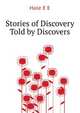 Stories of Discovery Told by Discovers..., Hale E. E. 