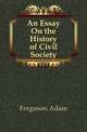 An Essay On the History of Civil Society, Ferguson Adam 