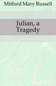 Julian, a Tragedy, Mitford Mary Russell 