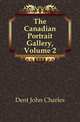 The Canadian Portrait Gallery, Volume 2, Dent John Charles 