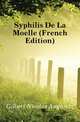 Syphilis De La Moelle (French Edition), Gilbert Nicolas Augustin 