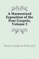 A Harmonized Exposition of the Four Gospels, Volume 3, Breen Andrew Edward 