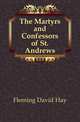 The Martyrs and Confessors of St. Andrews, Fleming David Hay 