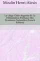 Le Litige Chilo-Argentin Et La Delimitation Politique Des Frontieres Naturelles (French Edition), Moulin Henri-Alexis 