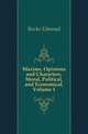 Maxims, Opinions and Characters, Moral, Political, and Economical, Volume 1, Burke Edmond 