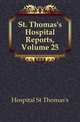 St. Thomas's Hospital Reports, Volume 25, Hospital St Thomas's 