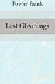 Last Gleanings, Fowler Frank 