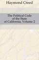 The Political Code of the State of California, Volume 2, Haymond Creed 