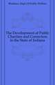 The Development of Public Charities and Correction in the State of Indiana, #Indiana. Dept. Of Public Welfare 