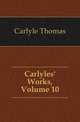 Carlyles' Works, Volume 10, Carlyle, Thomas, 1795-1881 