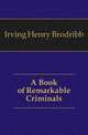 A Book of Remarkable Criminals, Irving Henry Brodribb 