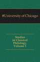 Studies in Classical Philology, Volume 1, #University of Chicago 