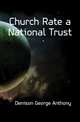 Church Rate a National Trust, Denison George Anthony 