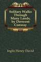 Solitary Walks Through Many Lands, by Derwent Conway, Inglis Henry David 