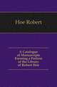 A Catalogue of Manuscripts Forming a Portion of the Library of Robert Hoe, Hoe Robert 